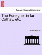 Foreigner in Far Cathay, Etc.