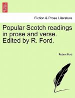 Popular Scotch Readings in Prose and Verse. Edited by R. Ford.