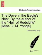 Dove in the Eagle's Nest. by the Author of the Heir of Redclyffe [Miss C. M. Yonge]. Vol. I