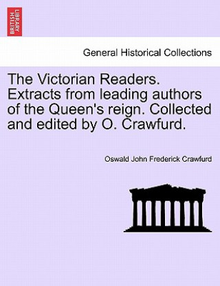 Victorian Readers. Extracts from Leading Authors of the Queen's Reign. Collected and Edited by O. Crawfurd.