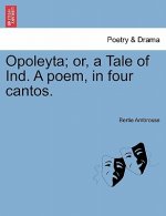 Opoleyta; Or, a Tale of Ind. a Poem, in Four Cantos.