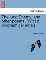 Last Enemy, and Other Poems. [With a Biographical Note.]