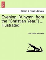 Evening. [a Hymn, from the Christian Year.] ... Illustrated.