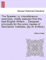 Speaker; Or, Miscellaneous Exercises, Chiefly Selected from the Best English Writers ... Designed Principally for the Junior Classes of Mechanics' Ins