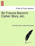 Sir Francis Bacon's Cipher Story, Etc.