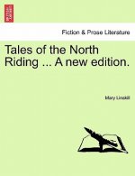 Tales of the North Riding ... a New Edition.