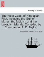 West Coast of Hindostan Pilot, Including the Gulf of Manar, the Maldivh and the Lakadivh Islands. Compiled by ... Commander A. D. Taylor.