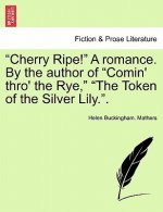 Cherry Ripe! a Romance. by the Author of 