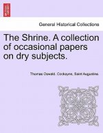 Shrine. a Collection of Occasional Papers on Dry Subjects.