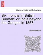 Six Months in British Burmah; Or India Beyond the Ganges in 1857.