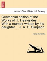 Centennial Edition of the Works of H. Heavisides ... with a Memoir Written by His Daughter ... J. A. H. Simpson.