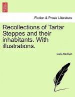 Recollections of Tartar Steppes and Their Inhabitants. with Illustrations.