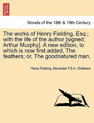 Works of Henry Fielding, Esq.; With the Life of the Author [Signed