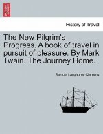 New Pilgrim's Progress. a Book of Travel in Pursuit of Pleasure. by Mark Twain. the Journey Home.