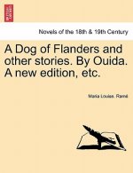 Dog of Flanders and Other Stories. by Ouida. a New Edition, Etc.