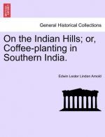 On the Indian Hills; Or, Coffee-Planting in Southern India.