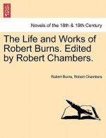 Life and Works of Robert Burns. Edited by Robert Chambers.