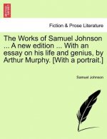 Works of Samuel Johnson ... a New Edition ... with an Essay on His Life and Genius, by Arthur Murphy. [With a Portrait.]