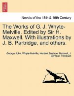Works of G. J. Whyte-Melville. Edited by Sir H. Maxwell. with Illustrations by J. B. Partridge, and Others.