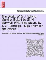 Works of G. J. Whyte-Melville. Edited by Sir H. Maxwell. [With Illustrations by J. B. Partridge, Hugh Thomson, and Others.]