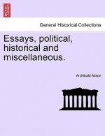 Essays, Political, Historical and Miscellaneous.