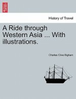 Ride Through Western Asia ... with Illustrations.