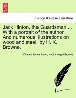 Jack Hinton, the Guardsman ... with a Portrait of the Author. and Numerous Illustrations on Wood and Steel, by H. K. Browne.