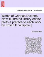 Works of Charles Dickens. New Illustrated Library Edition. [With a Preface to Each Work by Edwin P. Whipple.].