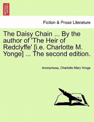 Daisy Chain ... by the Author of 'the Heir of Redclyffe' [i.E. Charlotte M. Yonge] ... the Second Edition.