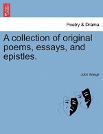 Collection of Original Poems, Essays, and Epistles.
