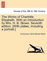Works of Charlotte Elizabeth. with an Introduction by Mrs. H. B. Stowe. Seventh Edition. [With Plates, Including a Portrait.]