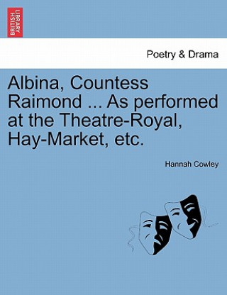 Albina, Countess Raimond ... as Performed at the Theatre-Royal, Hay-Market, Etc.