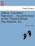 Albina, Countess Raimond ... as Performed at the Theatre-Royal, Hay-Market, Etc.