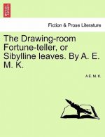 Drawing-Room Fortune-Teller, or Sibylline Leaves. by A. E. M. K.