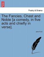 Fancies, Chast and Noble [A Comedy, in Five Acts and Chiefly in Verse].