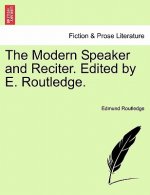 Modern Speaker and Reciter. Edited by E. Routledge.