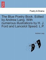 Blue Poetry Book. Edited by Andrew Lang. with Numerous Illustrations by H. J. Ford and Lancelot Speed. L.P.