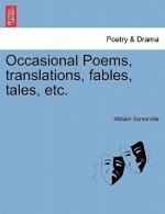 Occasional Poems, Translations, Fables, Tales, Etc.