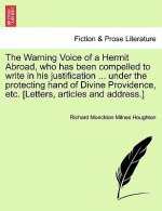 Warning Voice of a Hermit Abroad, Who Has Been Compelled to Write in His Justification ... Under the Protecting Hand of Divine Providence, Etc. [Lette