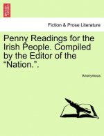 Penny Readings for the Irish People. Compiled by the Editor of the 