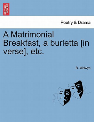 Matrimonial Breakfast, a Burletta [in Verse], Etc.