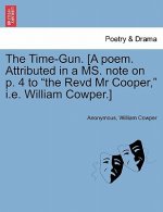Time-Gun. [a Poem. Attributed in a Ms. Note on P. 4 to the Revd MR Cooper, i.e. William Cowper.]