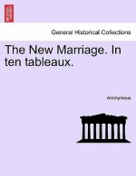 New Marriage. in Ten Tableaux.