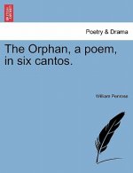 Orphan, a Poem, in Six Cantos.