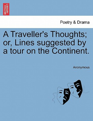 Traveller's Thoughts; Or, Lines Suggested by a Tour on the Continent.