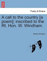 Call to the Country [a Poem]; Inscribed to the Rt. Hon. W. Windham.
