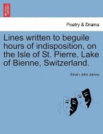 Lines Written to Beguile Hours of Indisposition, on the Isle of St. Pierre, Lake of Bienne, Switzerland.