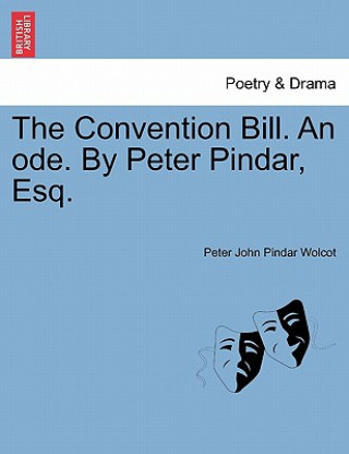 Convention Bill. an Ode. by Peter Pindar, Esq.