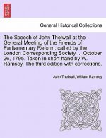 Speech of John Thelwall at the General Meeting of the Friends of Parliamentary Reform, Called by the London Corresponding Society ... October 26, 1795