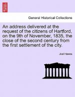 Address Delivered at the Request of the Citizens of Hartford, on the 9th of November, 1835, the Close of the Second Century from the First Settlement